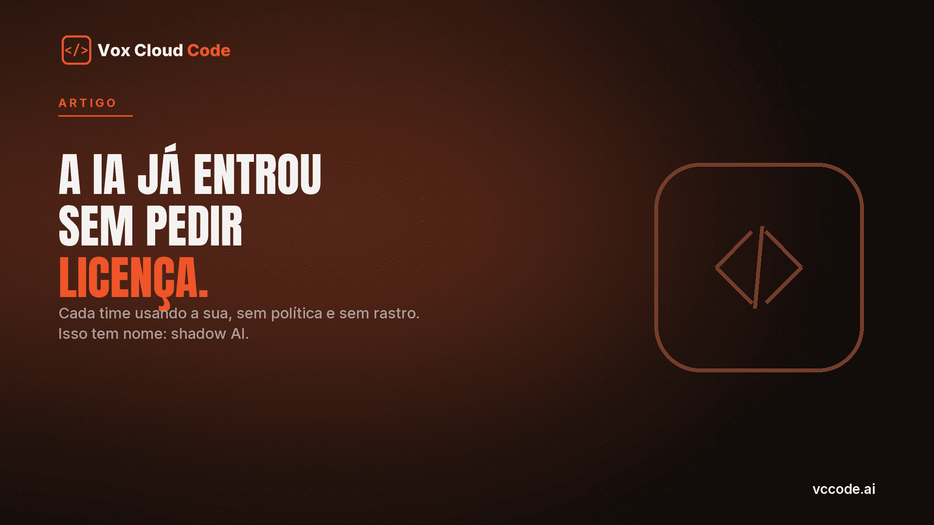 Arte com a frase "a IA já entrou sem pedir licença" sobre o tema shadow AI